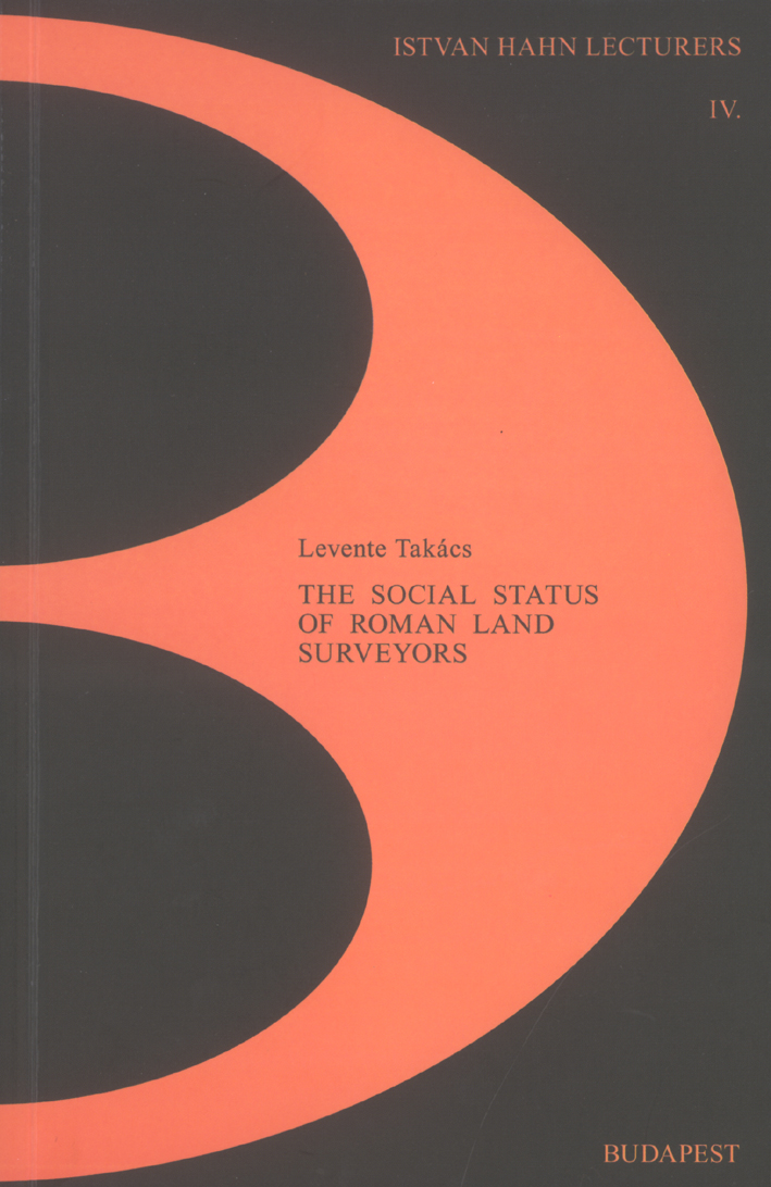 Takács, Levente : The social status of Roman land surveyors Takács, Levente : The social status of Roman land surveyors