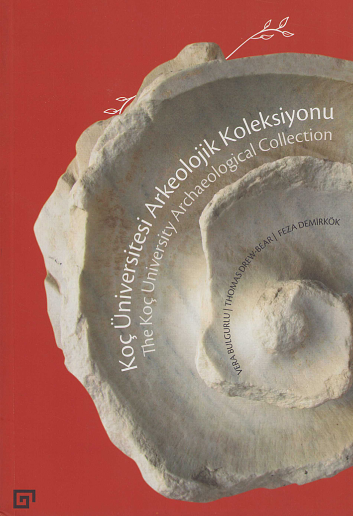 Bulgurlu, Vera – Thomas Drew-Bear – Feza Demirkök : Koç Üniversitesi arkeolojik koleksiyonu / The Koç University archaeological collection