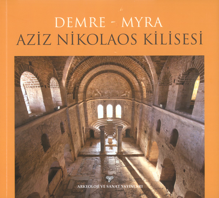 Doğan, Sema – Nilay Çorağan – Vera Bulgurlu – Çiğdem Alas – Ebru Fındık – Emre Apaydın : Demre – Myra. Aziz Nikolaos Kilisesi Doğan, Sema – Nilay Çorağan – Vera Bulgurlu – Çiğdem Alas – Ebru Fındık – Emre Apaydın : Demre – Myra. Aziz Nikolaos Kilisesi