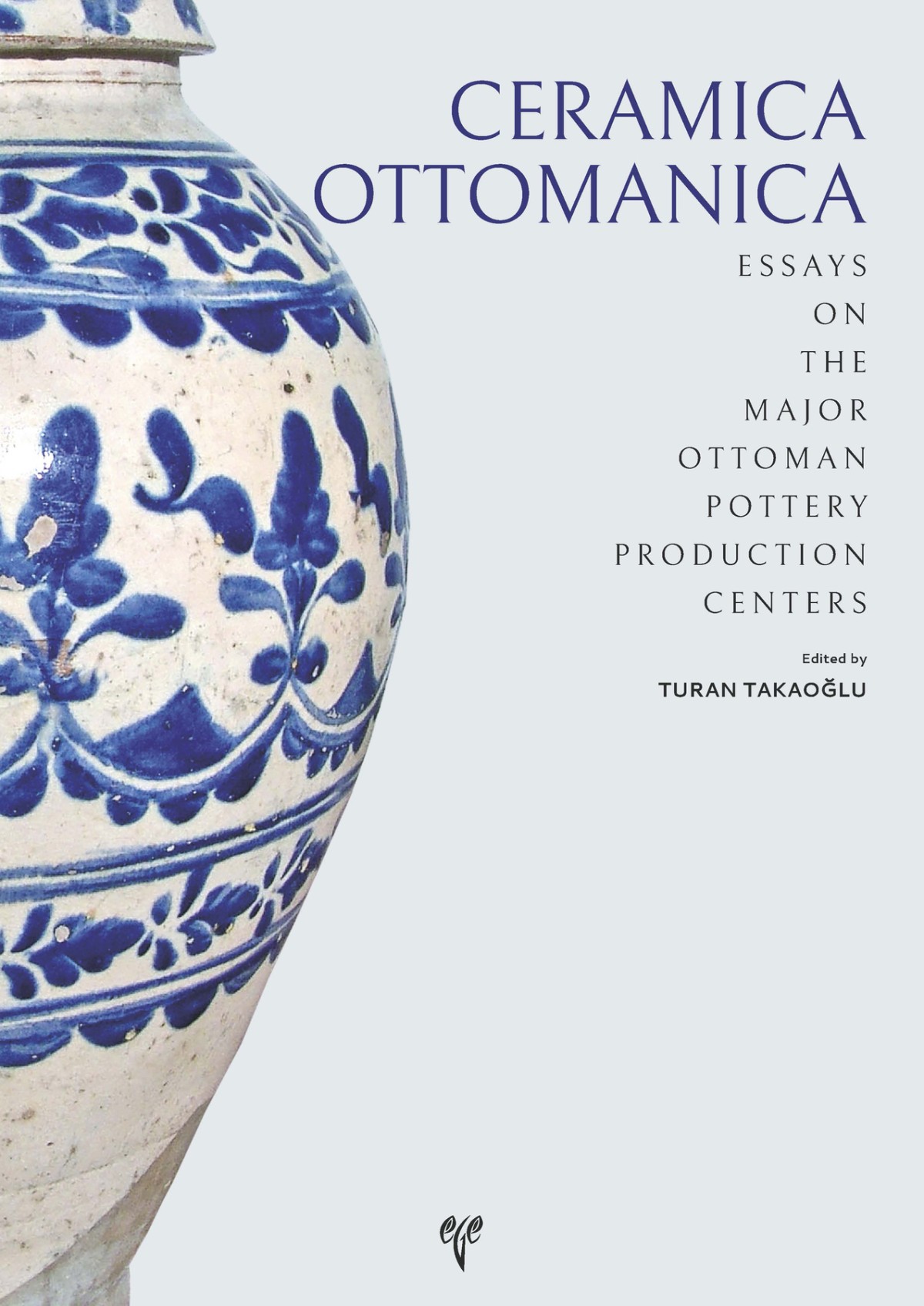 Takaoğlu, Turan (ed.) : Ceramica Ottomanica. Essays on the Major Ottoman Pottery Production Centers