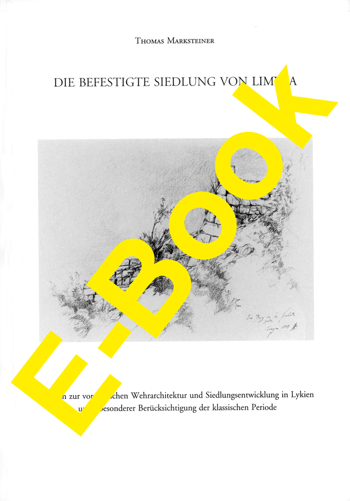 Marksteiner, Thomas : Die befestigte Siedlung von Limyra. Studien zur vorrömischen Wehrarchitektur und Siedlungsentwicklung in Lykien unter besonderer Berücksichtigung der klassischen Periode Marksteiner, Thomas : Die befestigte Siedlung von Limyra. Studien zur vorrömischen Wehrarchitektur und Siedlungsentwicklung in Lykien unter besonderer Berücksichtigung der klassischen Periode