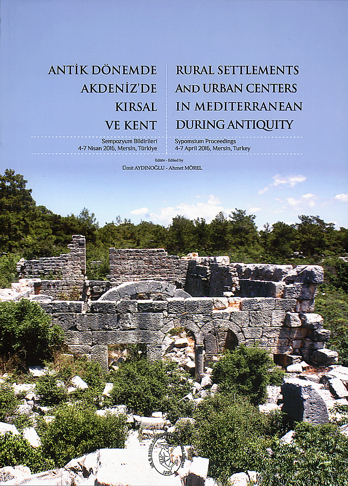 Aydınoğlu, Ümit - Ahmet Mörel : Rural Settlements and Urban Centers in Mediterranean During Antiquity, Symposium Proceedings, 4-7 April 2016, Mersin, Turkey Aydınoğlu, Ümit - Ahmet Mörel : Rural Settlements and Urban Centers in Mediterranean During Antiquity, Symposium Proceedings, 4-7 April 2016, Mersin, Turkey