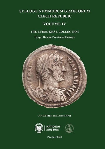 Militký, Jiří – Luboš Král : Sylloge Nummorum Graecorum. Czech Republic. Volume IV. The Luboš Král Collection. Egypt: Roman Provincial Coinage