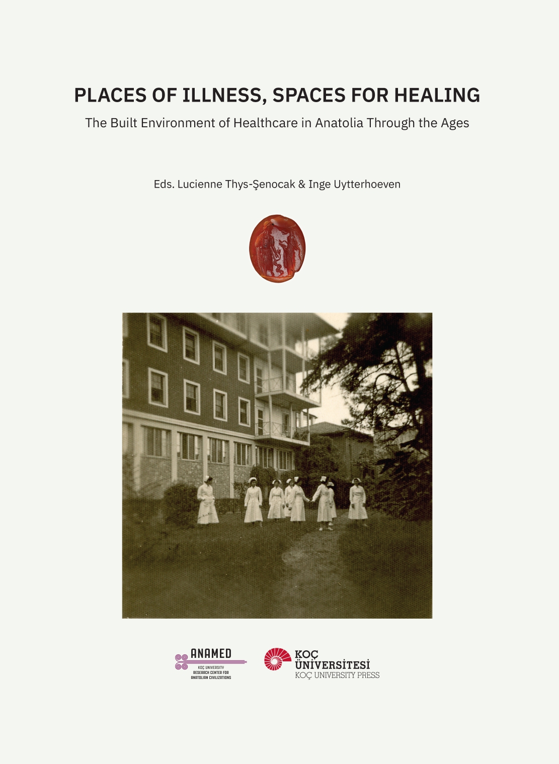 Thys-Şenocak, Lucienne – Inge Uytterhoeven (eds.) : Places of Illness, Spaces for Healing. The Built Environment of Healthcare in Anatolia through the Ages