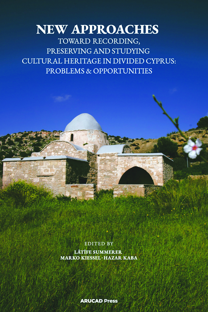 Summerer, Lâtife – Marko Kiessel – Hazar Kaya : New Approaches Toward Recording, Preserving and Studying Cultural Heritage in Divided Cyprus: Problems & Opportunities