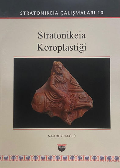 Durnagölü, Nihal : Stratonikeia Koroplastiği (Stratonikeia Çalışmaları 10) Durnagölü, Nihal : Stratonikeia Koroplastiği (Stratonikeia Çalışmaları 10)