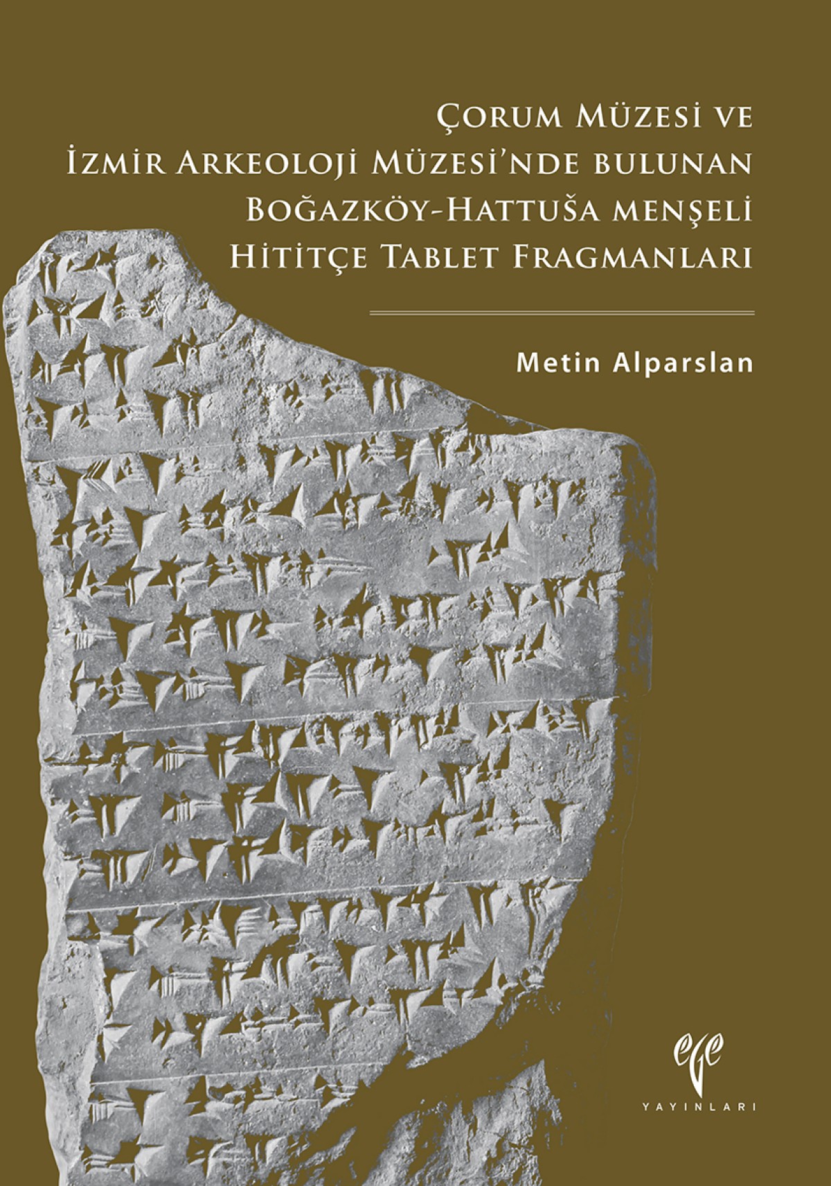 Alparslan, Metin : Çorum Müzesi ve İzmir Arkeoloji Müzesi'nde Bulunan. Boğazköy-Hattusa Menşeli Hititçe Tablet Fragmanları