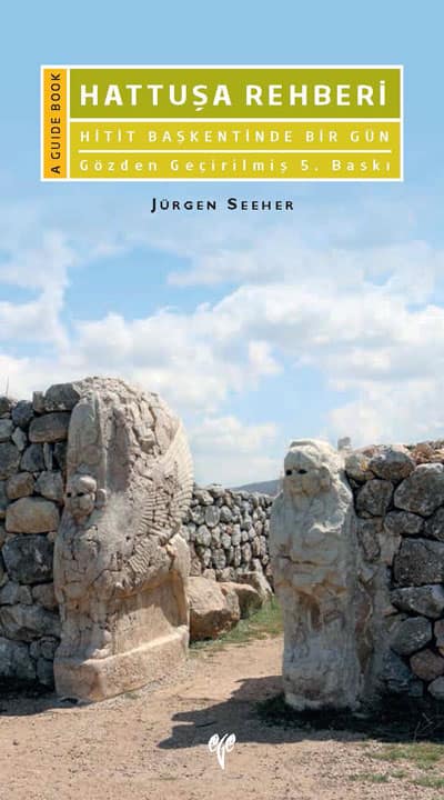 Seeher, Jürgen : Hattuşa Rehberi - Arkeolojik Rehber. Hitit Başkentinde Bir Gün Gözden Geçirilmiş 5. Baskı  Seeher, Jürgen : Hattuşa Rehberi - Arkeolojik Rehber. Hitit Başkentinde Bir Gün Gözden Geçirilmiş 5. Baskı