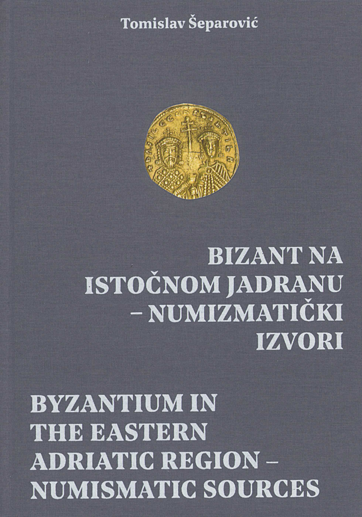 Šeparović, Tomislav : Byzantium in the Eastern Adriatic Region – Numismatic Sources