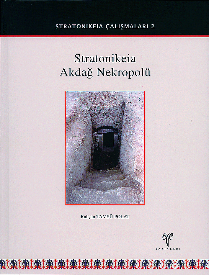 Tamsü Polat, Rahşan : Stratonikeia Akdağ Nekropolü (Stratonikeia Çalışmaları 2) Tamsü Polat, Rahşan : Stratonikeia Akdağ Nekropolü (Stratonikeia Çalışmaları 2)
