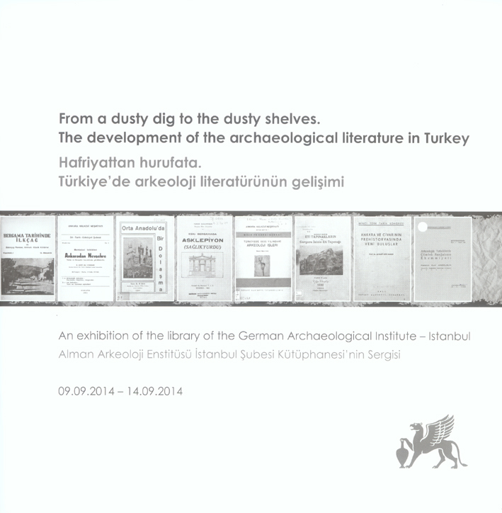 From a dusty dig to the dusty shelves. The development of the archaeological literature in Turkey/  Hafriyattan hurufata. Türkiye'de arkeoloji literatürünün gelişimi From a dusty dig to the dusty shelves. The development of the archaeological literature in Turkey/  Hafriyattan hurufata. Türkiye'de arkeoloji literatürünün gelişimi