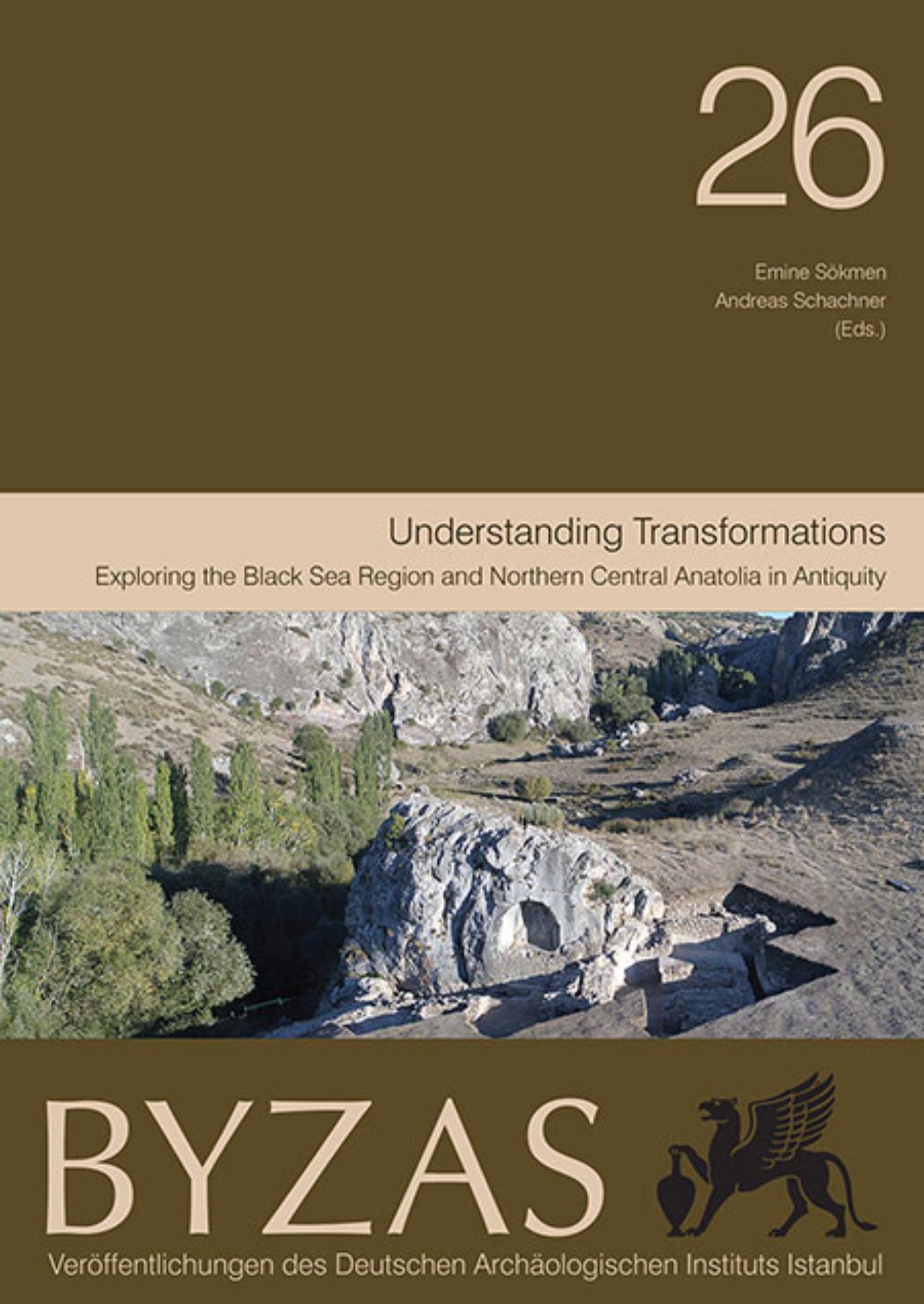 Sökmen, Emine – Andreas Schachner : Understanding Transformations. Exploring the Black Sea Region and Northern Central Anatolia in Antiquity Sökmen, Emine – Andreas Schachner : Understanding Transformations. Exploring the Black Sea Region and Northern Central Anatolia in Antiquity