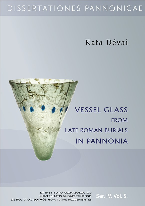 Dévai, Kata : Vessel glass from late Roman burials in Pannonia