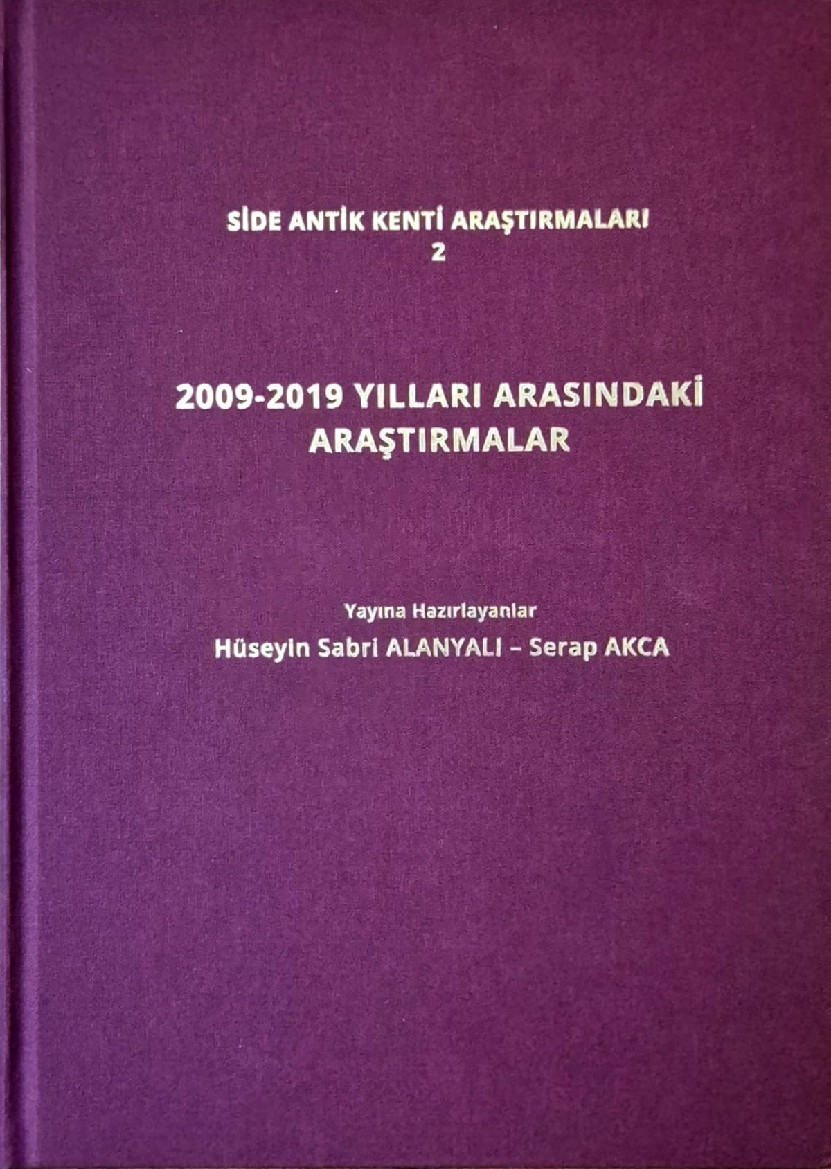 Alanyalı, Hüseyin Sabri – Serap Akca : 2009-2019 Yılları Arasındaki Araştırmalar (Side Antik Kenti Araştırmaları 2)