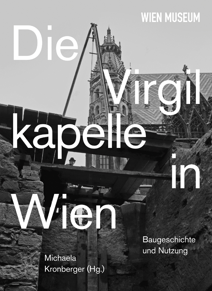 Kronberger, Michaela - Die Virgilkapelle in Wien. Baugeschichte und Nutzung Kronberger, Michaela - Die Virgilkapelle in Wien. Baugeschichte und Nutzung