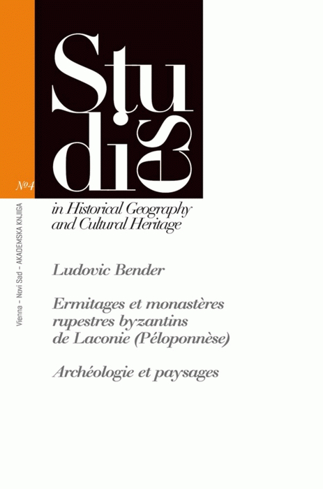 Bender, Ludovic : Ermitages et monastères rupestres byzantins de Laconie (Péloponnèse). Archéologie et paysages