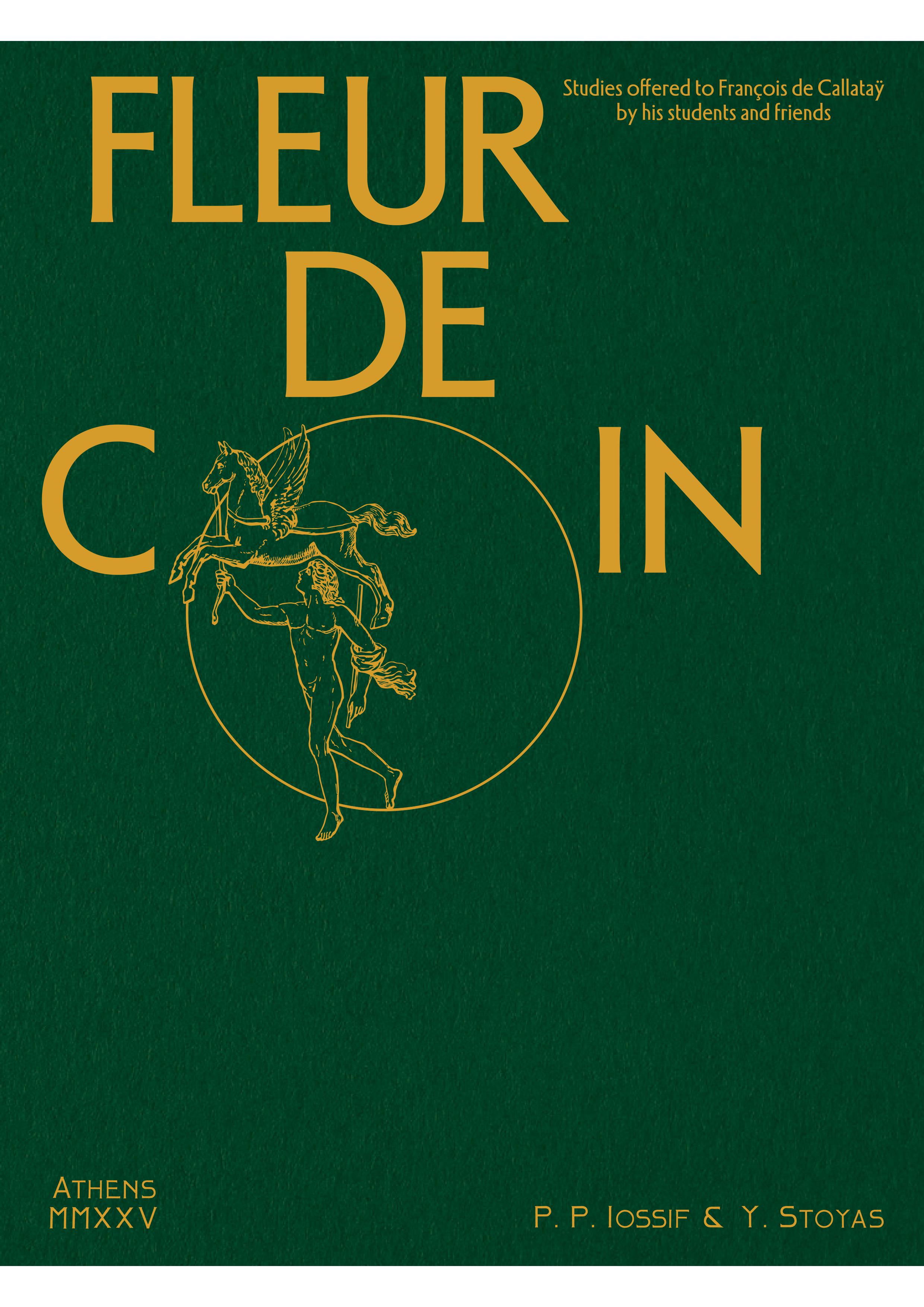 Iossif, Panagiotis P. – Yannis Stoyas (eds.) : FLEUR DE COIN. Studies offered to François de Callataÿ by his students and friends