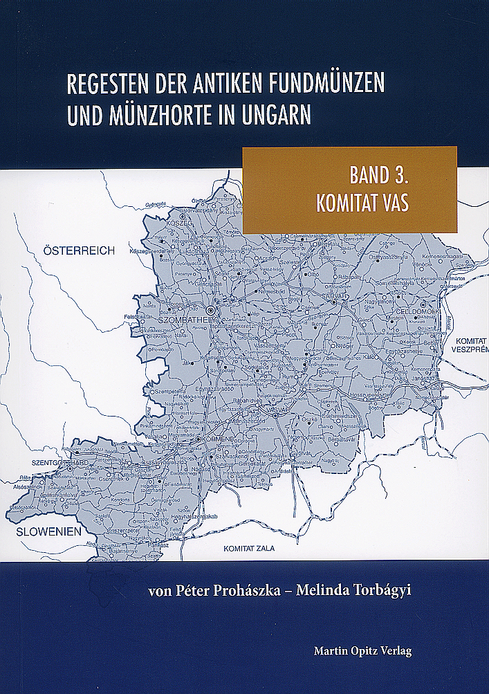 Prohászka, Péter – Melinda Torbágyi : Regesten der antiken Fundmünzen und Münzhorte in Ungarn – Band 3. Komitat Vas
