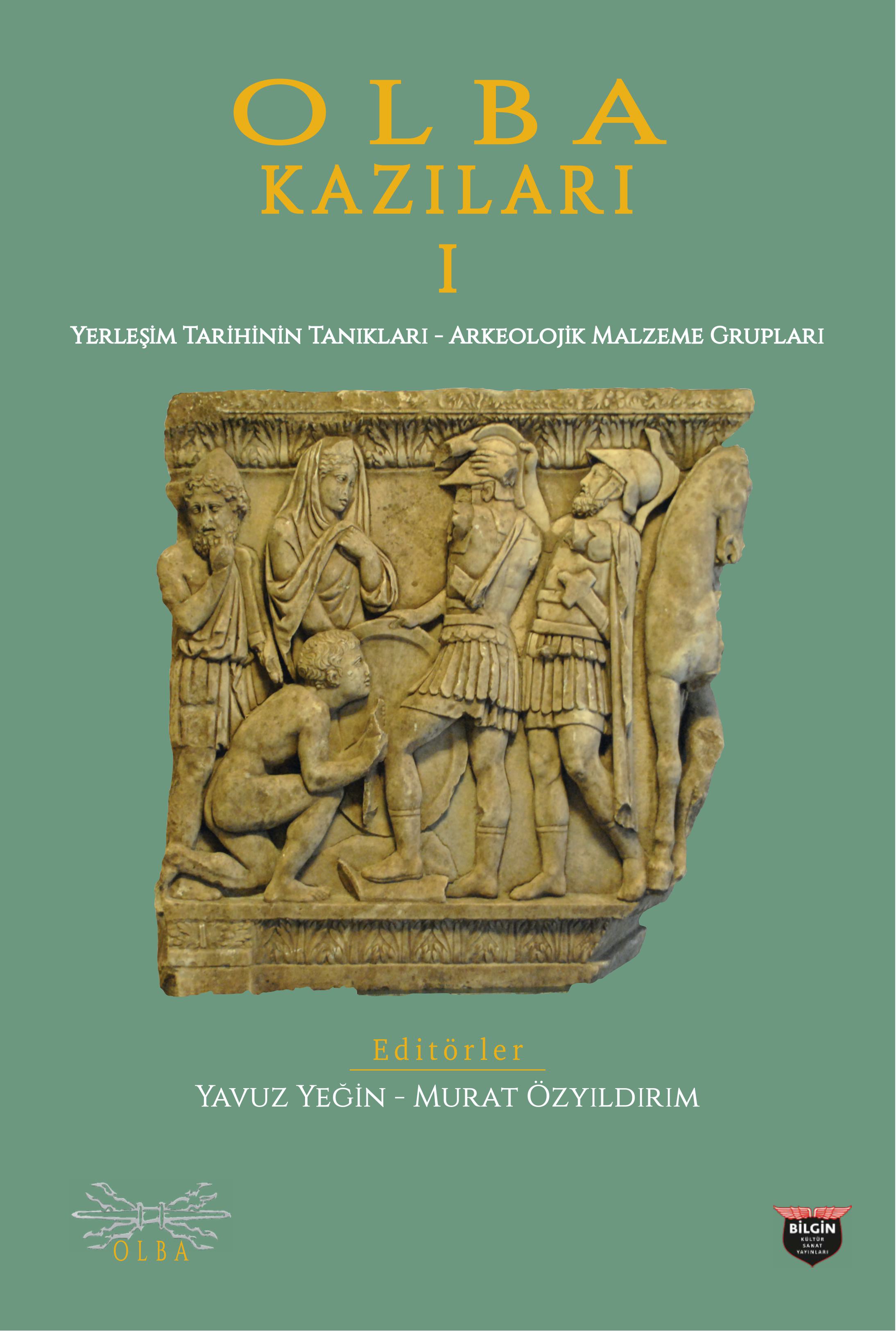 Yeğin, Yavuz – Murat Özyıldırım : Olba Kazıları 1. Yerleşim Tarihinin Tanıkları-Arkeolojik Malzeme Grupları Yeğin, Yavuz – Murat Özyıldırım : Olba Kazıları 1. Yerleşim Tarihinin Tanıkları-Arkeolojik Malzeme Grupları