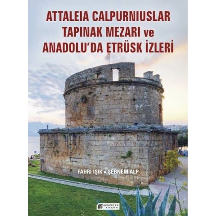 Işık, Fahri – Şebnem Alp : Anadolu’da Etrüsk İzleri ve Attaleia Calpurniuslar Tapınak Mezarı