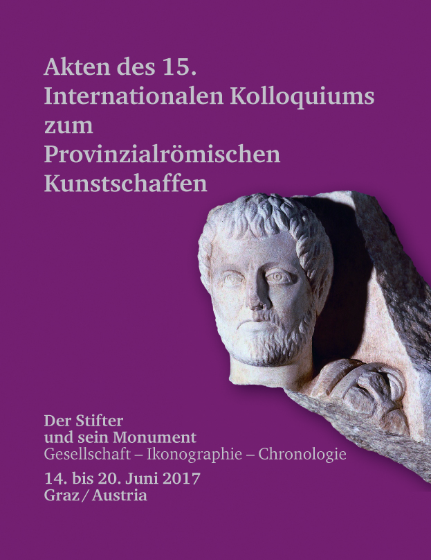 Porod, Barbara - Peter Scherrer : Akten des 15. Internationalen Kolloquiums zum Provinzialrömischen Kunstschaffen. Der Stifter und sein Monument: Gesellschaft – Ikonographie – Chronologie. 14. bis 20. Juni 2017 Graz Porod, Barbara - Peter Scherrer : Akten des 15. Internationalen Kolloquiums zum Provinzialrömischen Kunstschaffen. Der Stifter und sein Monument: Gesellschaft – Ikonographie – Chronologie. 14. bis 20. Juni 2017 Graz