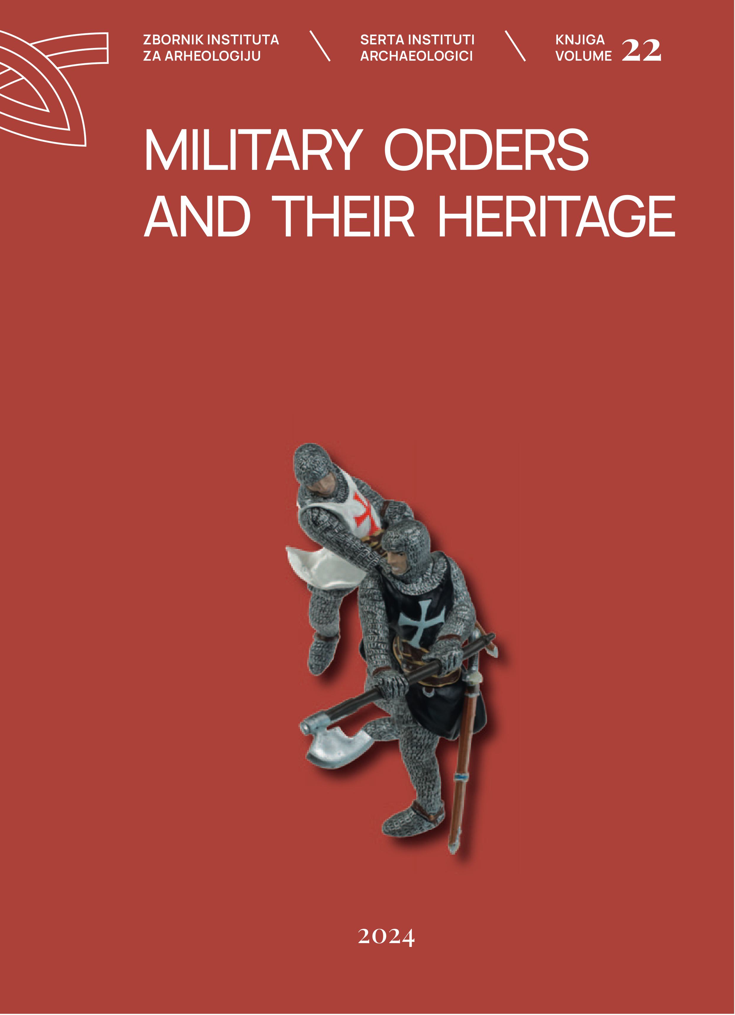 AA. VV. : Military Orders and Their Heritage. Proceedings of the 8th International Conference on Mediaeval Archaeology of the Institute of Archaeology AA. VV. : Military Orders and Their Heritage. Proceedings of the 8th International Conference on Mediaeval Archaeology of the Institute of Archaeology