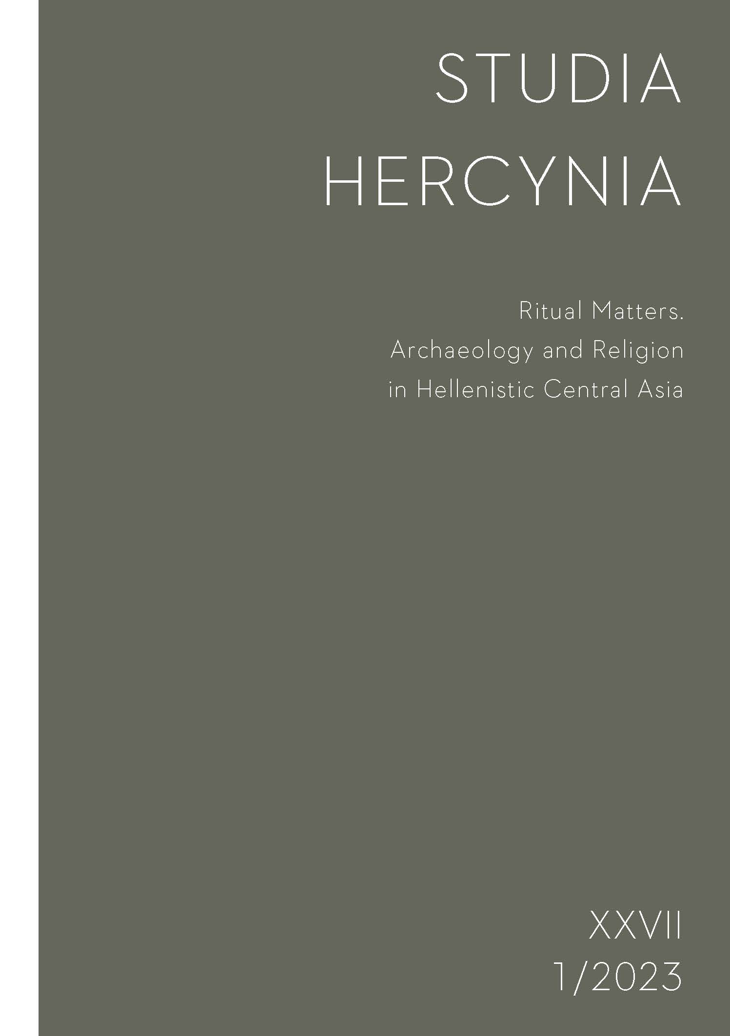 Studia Hercynia 27/1, 2023 – Ritual Matters. Archaeology and Religion in Hellenistic Central Asia Studia Hercynia 27/1, 2023 – Ritual Matters. Archaeology and Religion in Hellenistic Central Asia