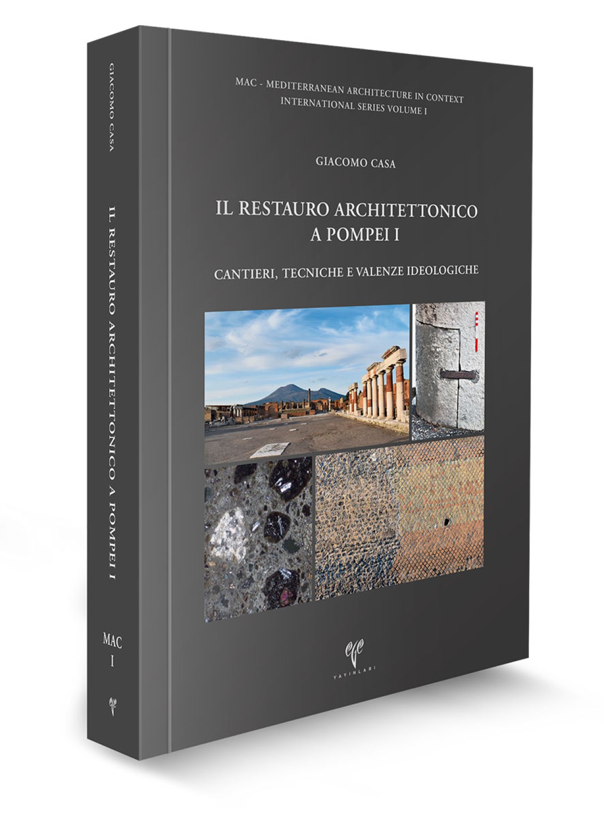 Casa, Giacomo : Il restauro architettonico a Pompei. Cantieri, Tecniche e Valenze ideologiche