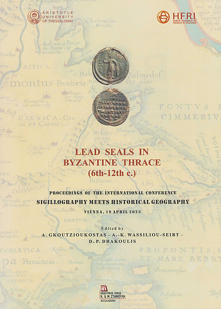 Gkoutzioukostas, Andreas – Alexandra-Kyriaki Wassiliou-Seibt – Dimitrios P. Drakoulis : Lead Seals in Byzantine Thrace (6th-12th c.). Proceedings of the International Conference Sigillography Meets Historical Geography. Vienna, 19 April 2023