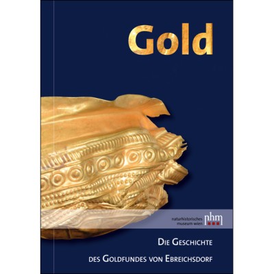 Grömer, Karina – Michaela Binder – Alexandra Krenn-Leeb (Hrsg.) : Gold. Die Geschichte des Goldfundes von Ebreichsdorf