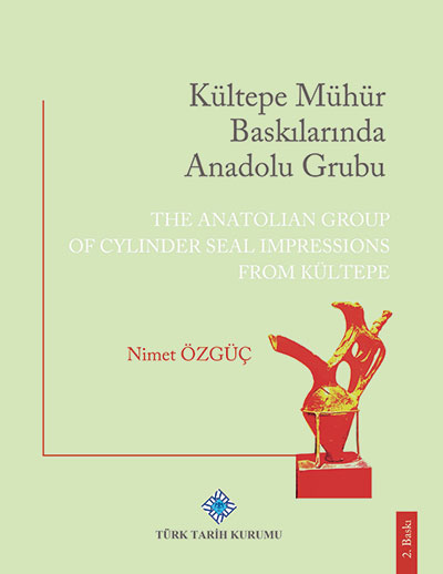 Özgüç, Nimet : The Anatolian Group of Cylinder Seal Impressions from Kültepe | Kültepe Mühür Baskılarında Anadolu Grubu