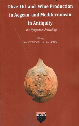 Aydınoğlu, Ümit –  A. Kaan Şenol : Olive Oil and Wine Production in Aegean and Mediterranean in Antiquity