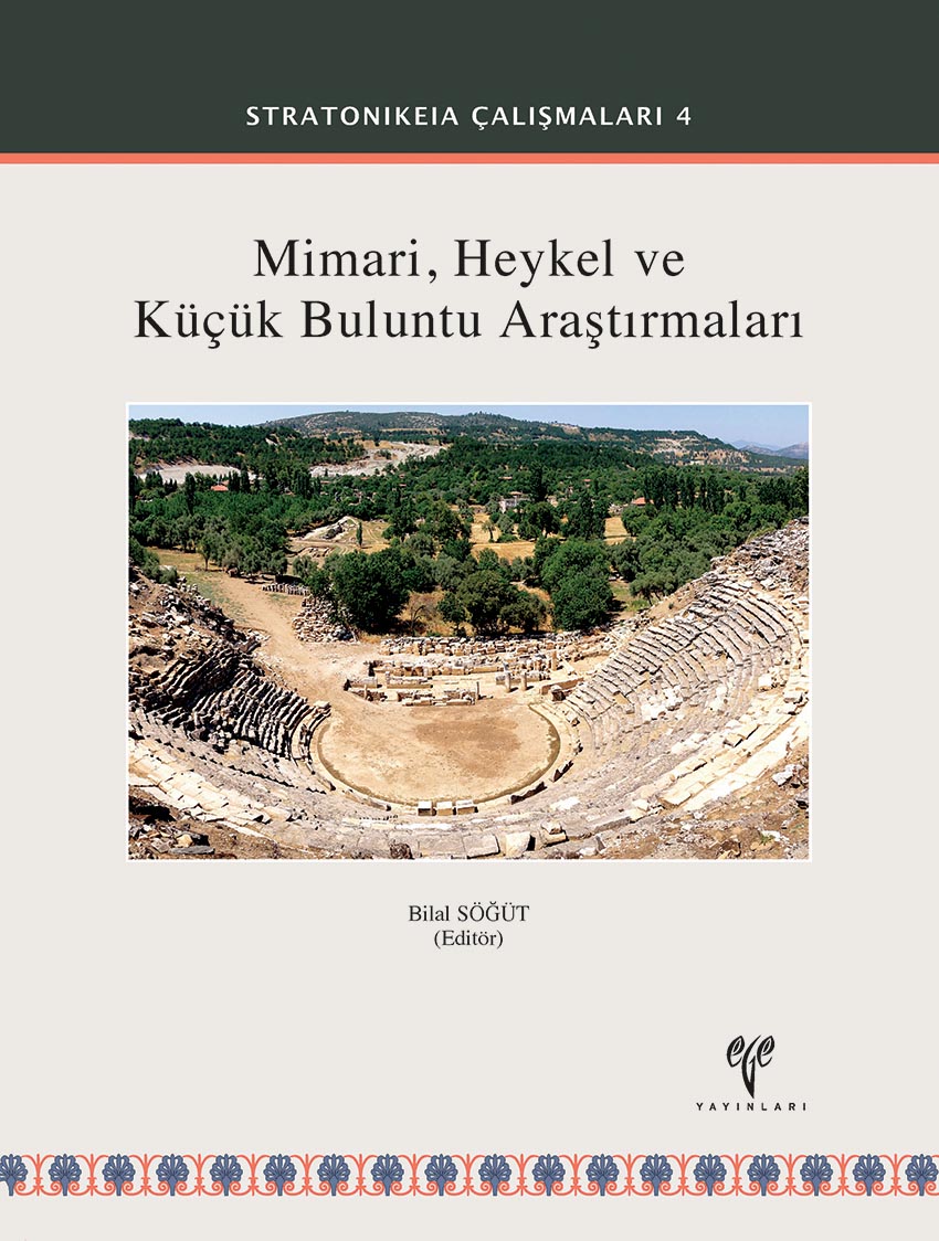 Söğüt, Bilal : Mimari, Heykel ve Küçük Buluntu Araştırmaları (Stratonikeia Çalışmaları 4) Söğüt, Bilal : Mimari, Heykel ve Küçük Buluntu Araştırmaları (Stratonikeia Çalışmaları 4)