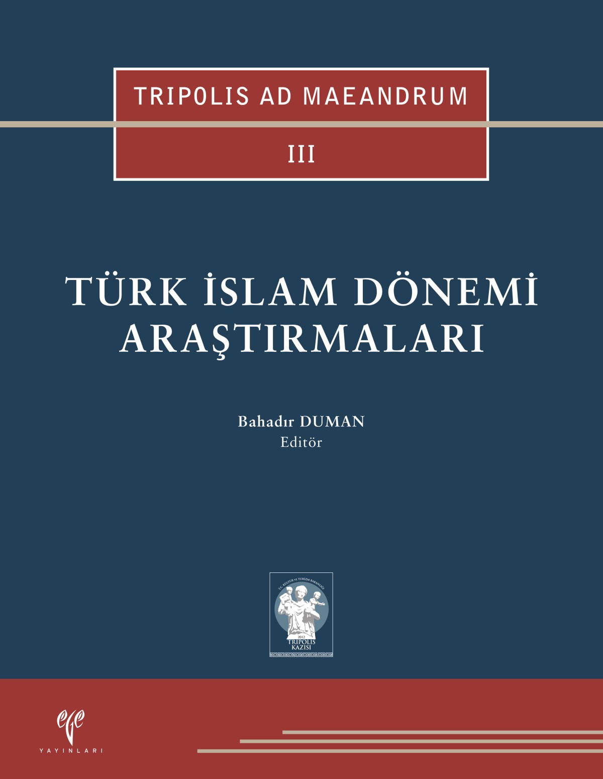 Duman, Bahadır : Türk Islam Dönemi Araştırmaları (Tripolis ad Maeandrum III) Duman, Bahadır : Türk Islam Dönemi Araştırmaları (Tripolis ad Maeandrum III)