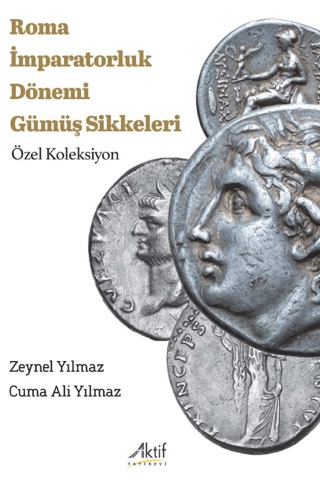 Yılmaz, Zeynel – Cuma Ali Yılmaz : Roma Imparatorluk Dönemi Gümüş Sikkeleri. Özel Koleksiyon
