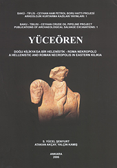 Yücel Şenyurt, S. – Atakan Akçay – Yalçın Kamış; Yüceören. A Hellenistic And Roman Necropolıs in Eastern Kilikia