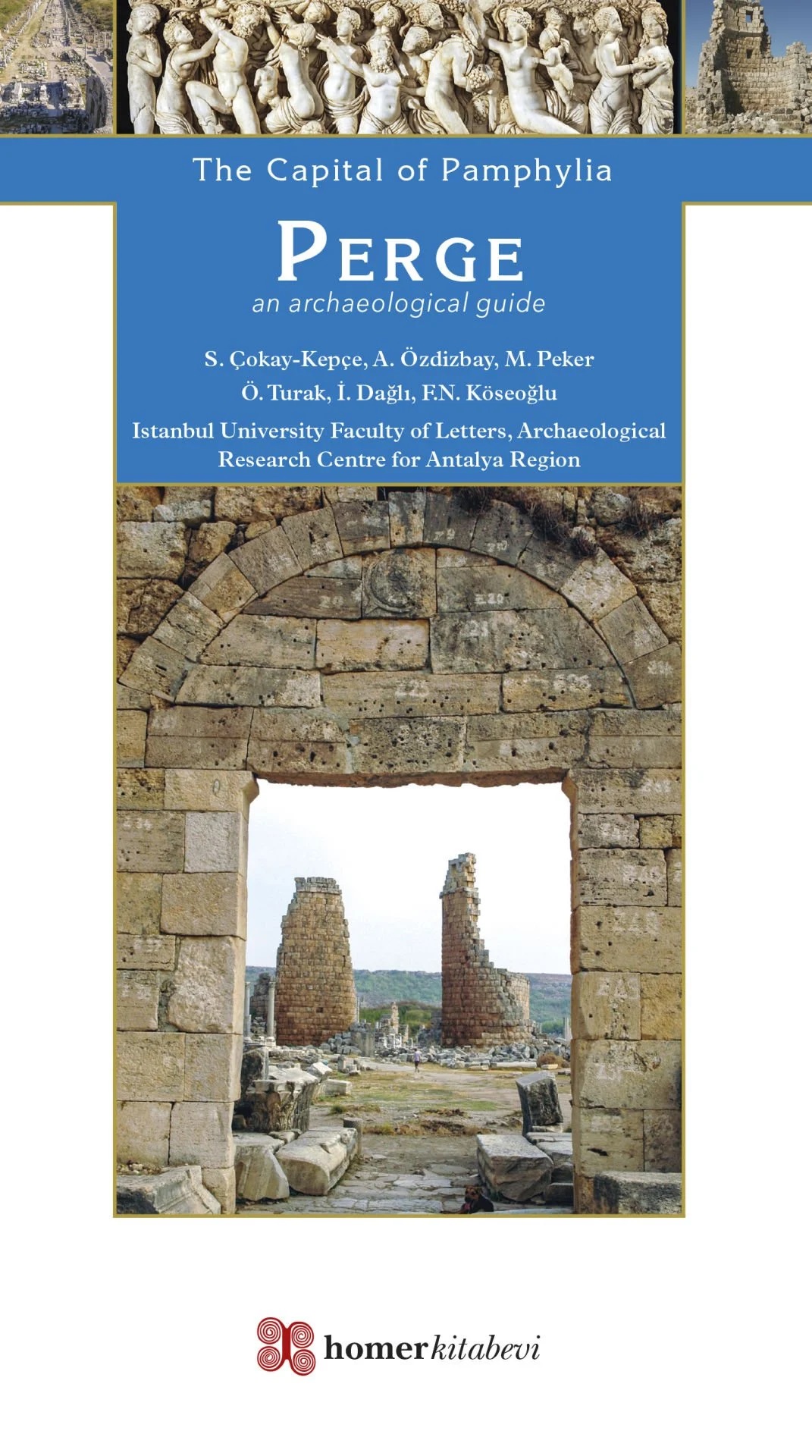 Çokay-Kepçe, Sedef – Aşkım Özdizbay – Müjde Peker – Özgür Turak – Ipek Dağlı – Fatma Nihal Köseoğlu :  Perge. The Capital of Pamphylia - an archaeological guide Çokay-Kepçe, Sedef – Aşkım Özdizbay – Müjde Peker – Özgür Turak – Ipek Dağlı – Fatma Nihal Köseoğlu :  Perge. The Capital of Pamphylia - an archaeological guide