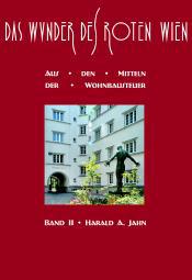 Jahn, Harald A. : Das Wunder des Roten Wien – Band II: Aus den Mitteln der Wohnbausteuer Jahn, Harald A. : Das Wunder des Roten Wien – Band II: Aus den Mitteln der Wohnbausteuer