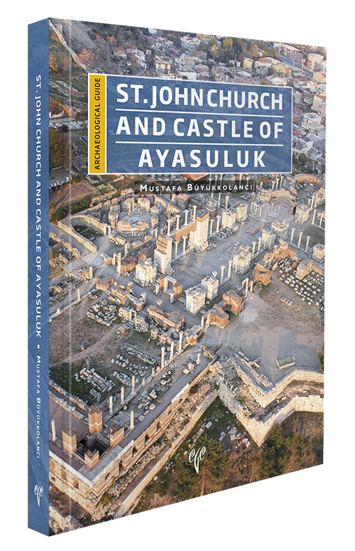 Büyükkolancı, Mustafa : St. John Church and Castle of Ayasuluk – Archaeological Guide Büyükkolancı, Mustafa : St. John Church and Castle of Ayasuluk – Archaeological Guide