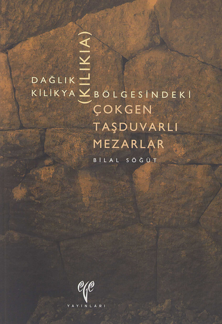 Söğüt, Bilal : Dağlık Kilikya (Kilikia) Bölgesindeki Çokgen Taşduvarlı Mezarlar
