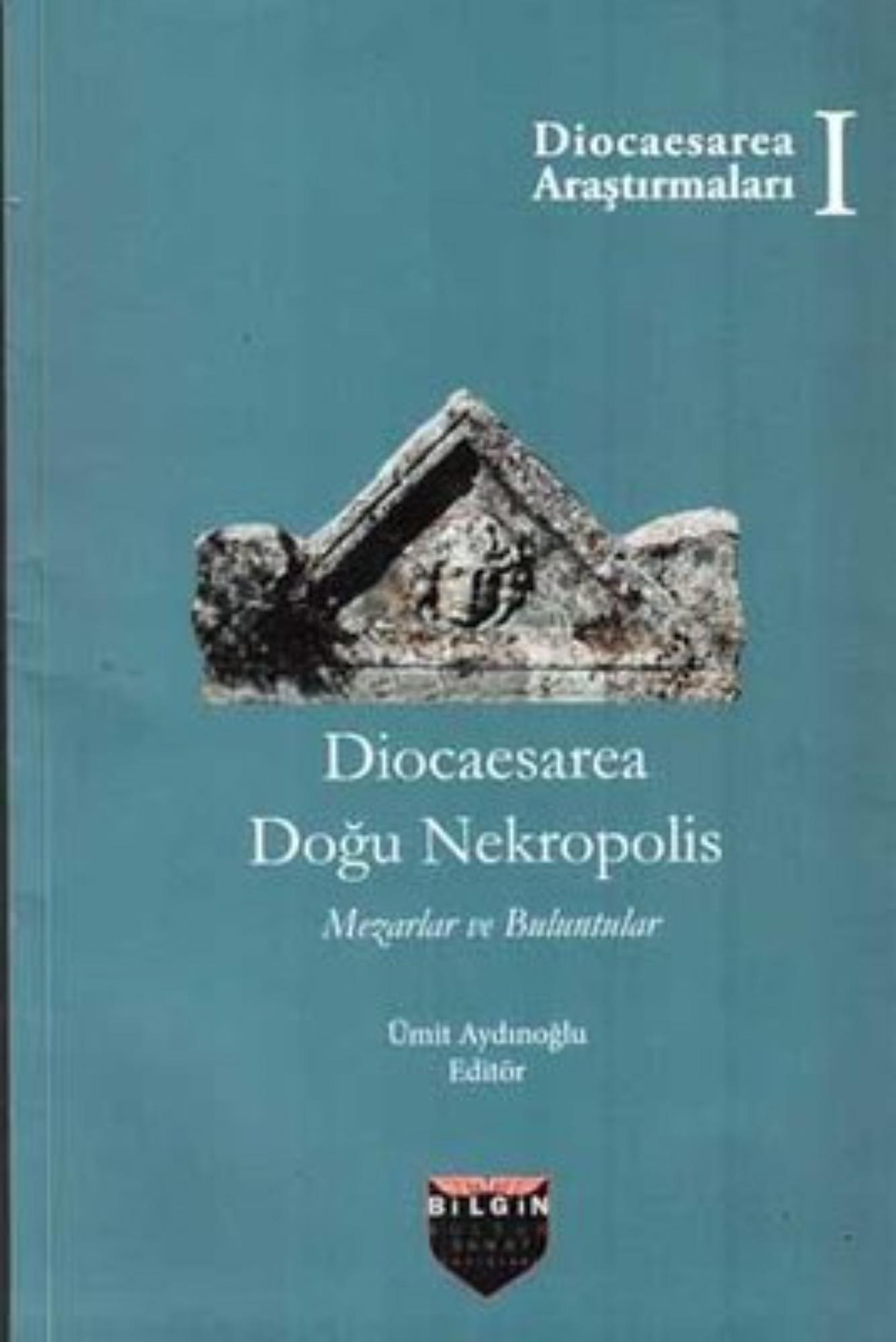 Aydınoğlu, Ümit :  Diocaesarea Doğu Nekropolis. Mezarlar ve Buluntular