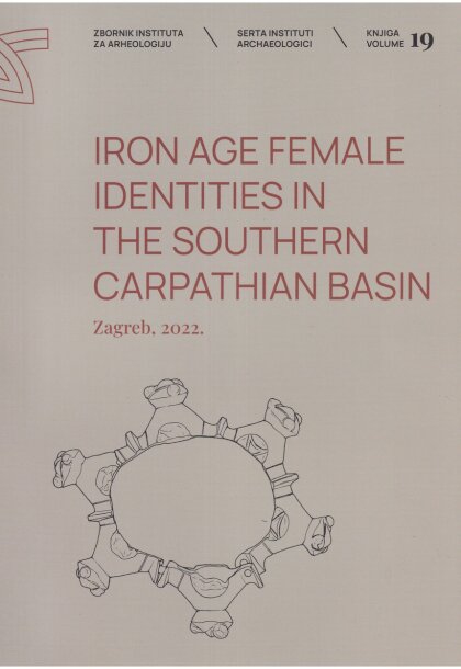 Dizdar, Marko : Iron Age Female Identities in the Southern Carpathian Basin