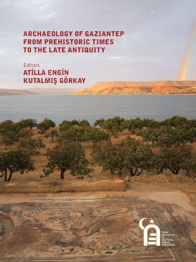 Atilla Engin, Atilla – Kutalmiş Görkay : Archaeology of Gaziantep from prehistoric times to the late antiquity